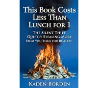 This Book Costs Less Than Lunch for 1: The Silent Thief Quietly Stealing More from You Than You Realize