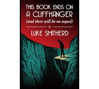 This Book Ends On a Cliffhanger: (and There Will Be No Sequel) (Tales of the Unusual)