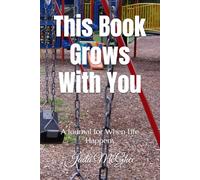 This Book Grows With You: A Journal for When Life Happens