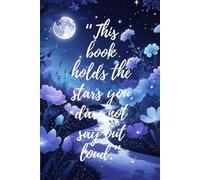 This book holds the stars you dare not to say out loud: A Journal for the Silent Dreams and Quiet Truths Within You