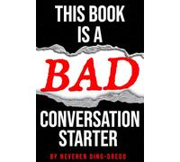 THIS BOOK IS A (BAD) CONVERSATION STARTER: A Journal of Awkward Icebreakers, Unexpected Reactions, and Social Experiments