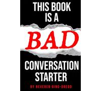 THIS BOOK IS A (BAD) CONVERSATION STARTER: A Journal of Awkward Icebreakers, Unexpected Reactions, and Social Experiments