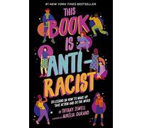 This Book Is Anti-Racist: 20 lessons on how to wake up, take action, and do the work (1) (Empower the Future)
