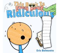 This Book Is Even More Ridiculous: A Funny and Silly Interactive Read Aloud Story (The Ridiculous Chronicles)