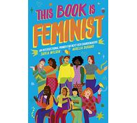 This Book Is Feminist: An Intersectional Primer for Next-Gen Changemakers (3) (Empower the Future)