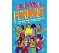 This Book Is Feminist: An Intersectional Primer for Next-Gen Changemakers (3) (Empower the Future)