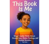 This Book Is Me: How Kids Really Think About Grown-Ups, Rules, and Feelings