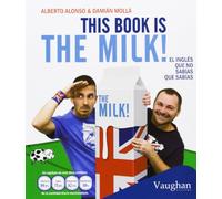 THIS BOOK IS THE MILK: El inglés que no sabías que sabías (SIN COLECCION)