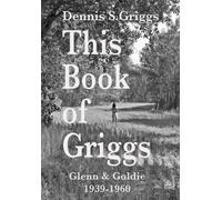 This Book of Griggs: Glenn & Goldie 1939-1960: 1 (Montana back to the Muddy River. The Griggs Family in Three Parts!)
