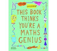This Book Thinks You're a Maths Genius: Imagine · Experiment · Create: 1