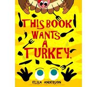 This Book Wants a Turkey : A funny children's interactive Thanksgiving story for kids ages 6-8 and above.