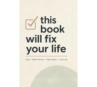 this book will fix your life: Organize Your Days, Build Lasting Habits, and Get Things Done | 6×9 Inches, 200 Pages | Daily + Weekly Planners • Habit Trackers • To-Do Lists