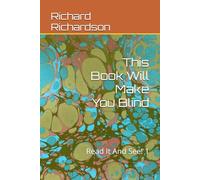 This Book Will Make You Blind: Read It And See! 1 (This Book Will Make You Blind, Read It And See!...Poetry And Humor By Richard Richardson)