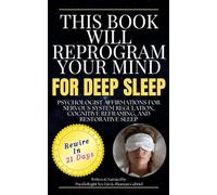 This Book Will Reprogram Your Mind For Deep Sleep: Psychologist Affirmations For Nervous System Regulation, Cognitive Reframing, and Restorative Sleep (The Reprogram Your Mind Series)