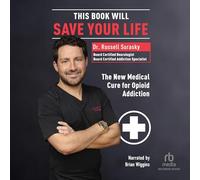 This Book Will Save Your Life: The New Medical Cure for Opioid Addiction