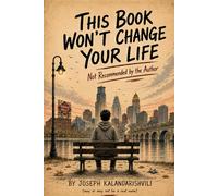 This Book Won't Change Your Life: Not Recommanded by the Author