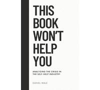 This Book Won't Help You: Analyzing the Crisis in the Self-Help Industry