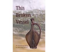 This Broken Vessel: An Autobiography by Bethany Wilson