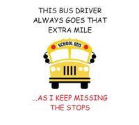 THIS BUS DRIVER ALWAYS GOES THE EXTRA MILE...AS I KEEP MISSING THE STOPS: Hilarious school bus driver lined notebook, logbook for drivers