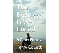 This Business Is Well Ended: & Other Poems.