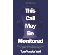 This Call May Be Monitored: What Eavesdropping on Corporate America Taught Me About Business and Life