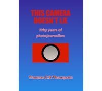 THIS CAMERA DOESN'T LIE: Fifty years of photojournalism