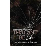 This Can't Be Life: A Journey from Pain to Freedom