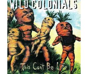 This Can't Be Life by Wild Colonials (1996-08-13)