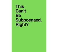 This Can't Be Subpoenaed, Right?: Funny Gift Notebook, Gift For Co-workers, Friends and Family, 100 Pages (Awareness Bundle 2)