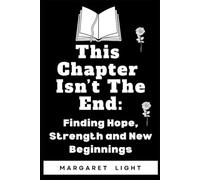 This Chapter Isn’t the End.: Finding Hope, Strength and New Beginnings.