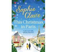 This Christmas in Paris: A heartwarming, cosy, romantic and festive Christmas romance for 2024 - hilarious and full of love