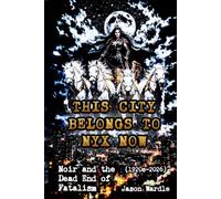 This City Belongs to Nyx Now: Noir and the Dead End of Fatalism (The Myths and the Machine)