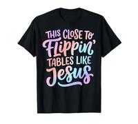 This Close To Flippin' Tables Like Jesus Camiseta