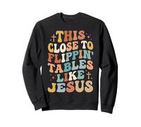 This Close To Flippin' Tables Like Jesus Sudadera