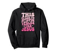 This Close To Flippin' Tables Like Jesus Sudadera con Capucha