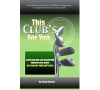 This Club's For You: The Difference Between A Golf Club That Improves Your Game And One That Destroys It