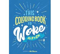 This Coloring Book is Woke As F#ck - Vol. 2: A coloring book with an agenda.