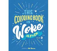 This Coloring Book is Woke As F#ck - Vol. 3: A coloring book with an agenda.