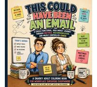 This Could Have Been an Email: An Adult Coloring Book of Office Chaos (Meetings, Deadlines & Workplace Survival)
