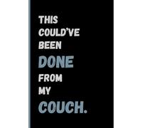 This could’ve been done from my couch.: Work Smarter, Not at the Office, Funny Notebook for Work, Secret Santa Gift for Coworker, Boss