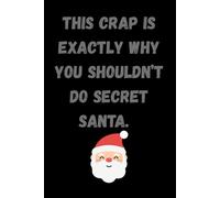 This crap is exactly why you shouldn’t do Secret Santa.: The Perfect Gag Gift for Anyone Who Hates Secret Santa