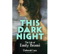 This Dark Night: The Life of Emily Brontë: ONE OF THE GUARDIAN’S ‘BEST BOOKS TO DIP INTO THIS SUMMER’