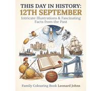 This Day in History: 12th September: Intricate Illustrations & Fascinating Facts from the Past - Family Colouring Book