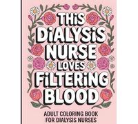This Dialysis Nurse Loves Filtering Blood: Dialysis Nurse Coloring Book: Funny and Snarky Appreciation Gift for Dialysis Nurses