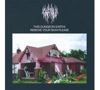 This Dungeon Earth/Remove Your Skin Please