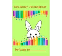 This Easter-Paintingbook belongs to...: A paintingbook with Easter- and spring motifs, easy to paint out for children of kindergarten age. You can ... the book for the little owner. (Ausmalbücher)