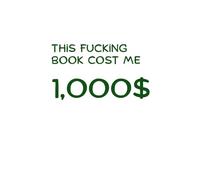 This F*cking Book Cost Me $1,000: A Ridiculously Expensive Notebook for People With Bold Ideas: A Minimalist Lined Journal That Forces You to Write Something Worth the Price