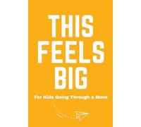 This Feels Big: For Kids Going Through a Move