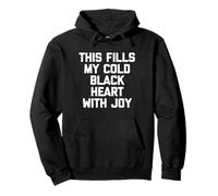 This Fills My Cold Black Heart With Joy - Humor divertido Sudadera con Capucha