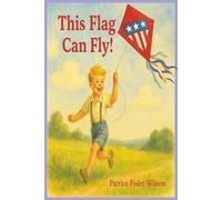 This Flag Can Fly! A Children's Kite Adventure: Fun Story for Kids with Easy-to-Read Print for Young Readers about Making New Friends, Kite's, Flags ... Summer, Travel, Holidays and Everyday Fun!!
